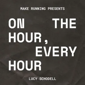 Cover art for the ON THE HOUR, EVERY HOUR podcast from MAKE RUNNING.
