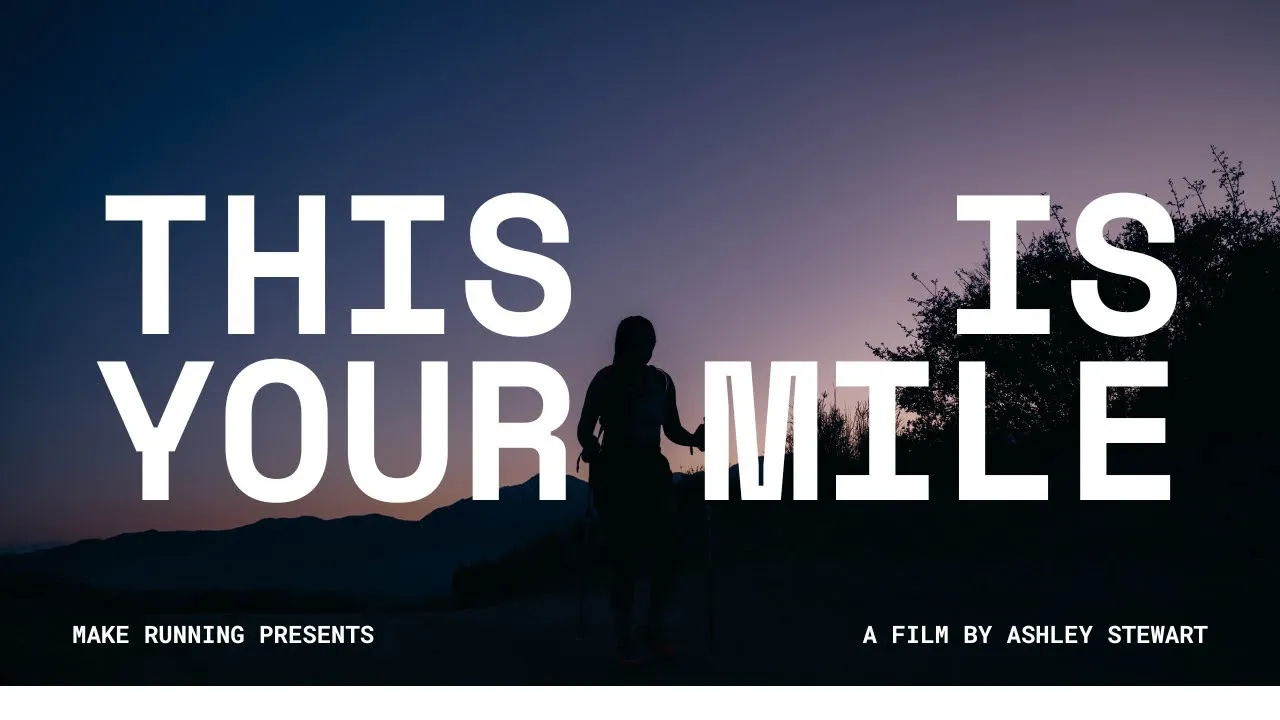 Video thumbnail: This Is Your Mile, a MAKE RUNNING film by Ashley Stewart.